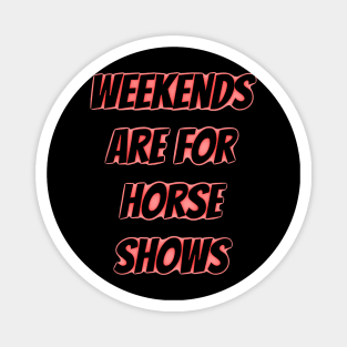 weekends are for horse shows Magnet